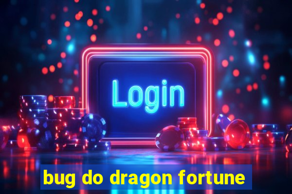 bug do dragon fortune